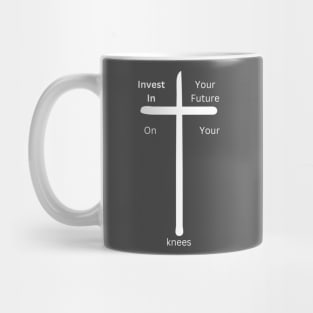 Invest in your future on your Knees at the cross Mug